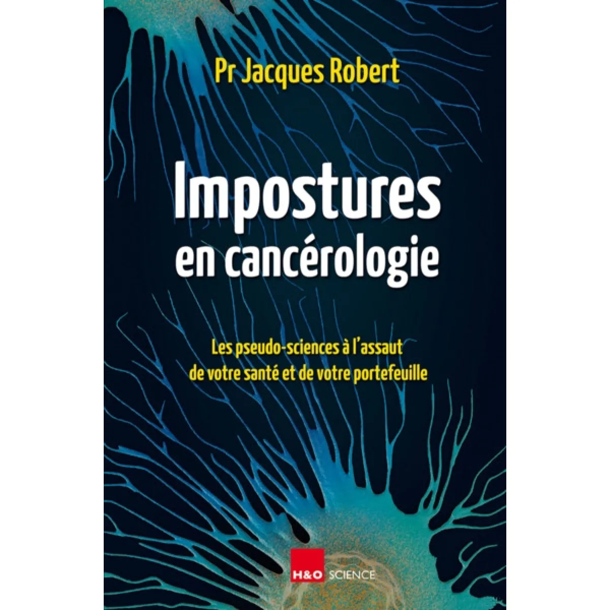 Impostures en cancérologie : les pseudo-sciences à l'assaut de votre santé et de votre portefeuille · Occasion