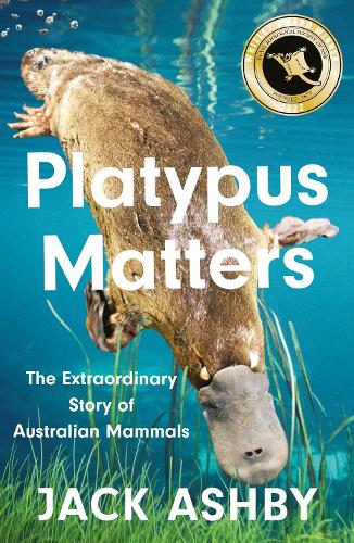 Platypus Matters: The Extraordinary Story of Australian Mammals (Paperback)