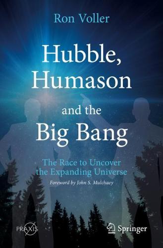 Hubble, Humason and the Big Bang: The Race to Uncover the Expanding Universe - Springer Praxis Books (Paperback)
