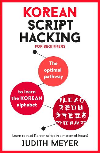 Korean Script Hacking: The optimal pathway to learn the Korean alphabet (Multiple items)