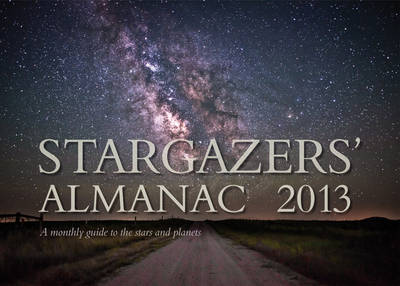 Stargazers' Almanac: a Monthly Guide to the Stars and Planets 2013 (Paperback)