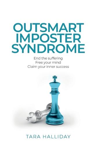 Outsmart Imposter Syndrome: End the Suffering. Free Your Mind. Claim Your Inner Success. (Paperback)