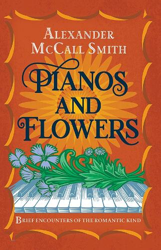 Pianos and Flowers: Brief Encounters of the Romantic Kind (Hardback)