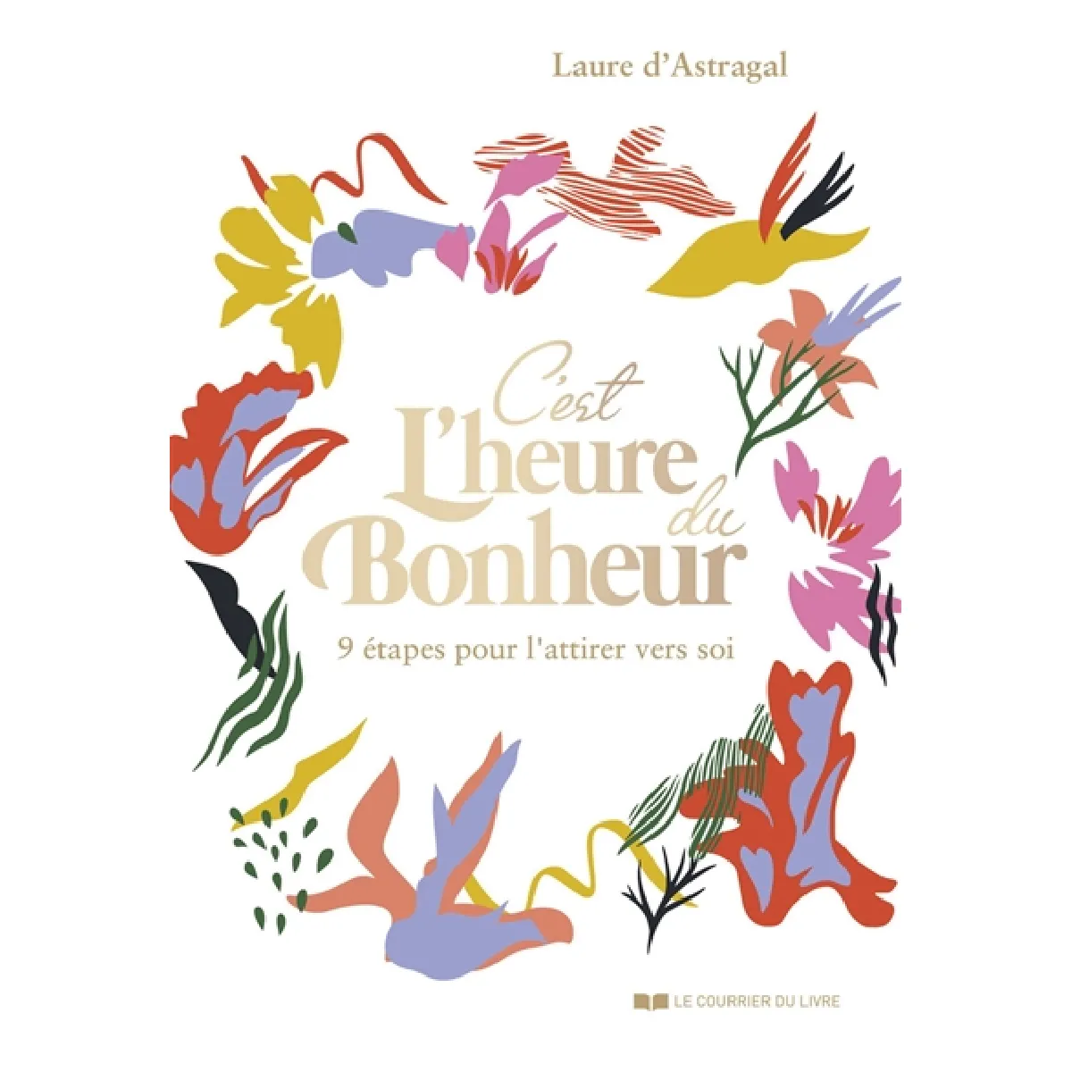 C'est l'heure du bonheur : 9 étapes pour l'attirer vers soi · Occasion