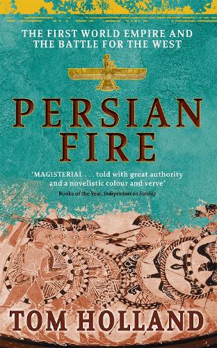 Persian Fire: The First World Empire, Battle for the West - 'Magisterial' Books of the Year, Independent (Paperback)