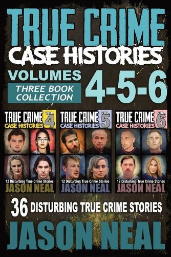 True Crime Case Histories - (Books 4, 5, & 6): 36 Disturbing True Crime Stories (3 Book True Crime Collection) - True Crime Case Histories Box Sets 2 (Paperback)