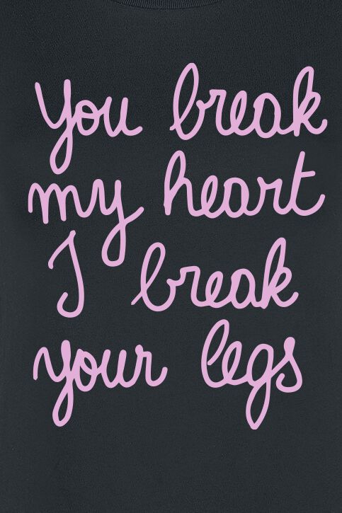 You Break My Heart I Break Your Legs | Slogans T-Shirt Manches courtes