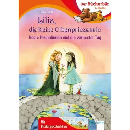 Arena Lilia, die kleine Elbenprinzessin. Beste Freundinnen und ein verhexter Tag
