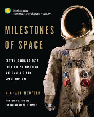 Milestones of Space: Eleven Iconic Objects from the Smithsonian National Air and Space Museum (Hardback)