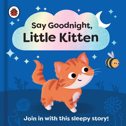 Say Goodnight, Little Kitten: Join in with this sleepy story for toddlers - Say Goodnight Little... (Board book)