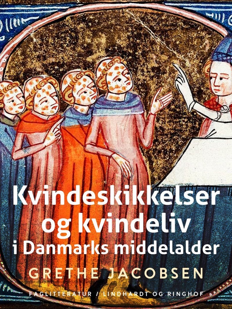 Kvindeskikkelser Og Kvindeliv I Danmarks Middelalder - Grethe Jacobsen - Bog