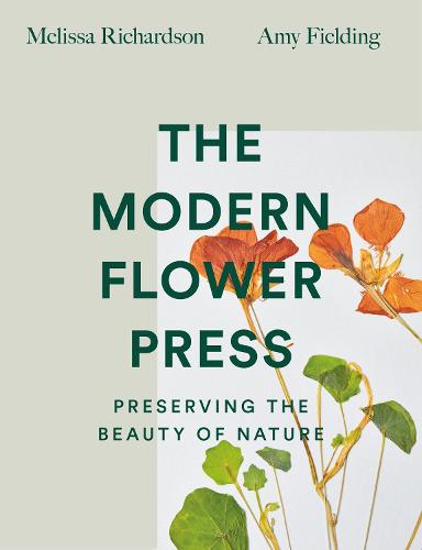 The Modern Flower Press: Preserving the Beauty of Nature (Hardback)