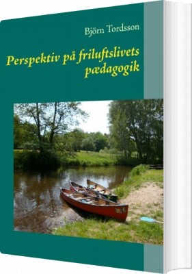 Perspektiv På Friluftslivets Pædagogik - Björn Tordsson - Bog