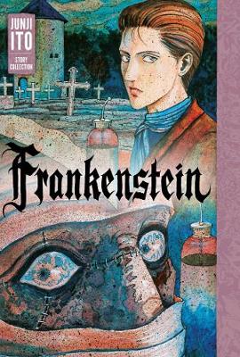 Frankenstein: Junji Ito Story Collection - Junji Ito (Hardback)