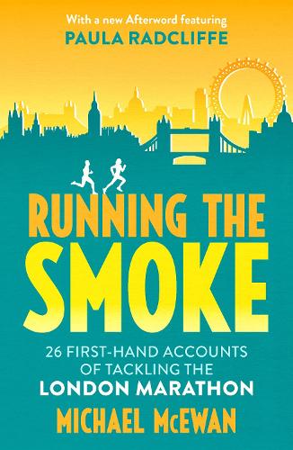 Running the Smoke: 26 First-Hand Accounts of Tackling the London Marathon (Paperback)
