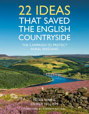 22 Ideas That Saved the English Countryside: The Campaign to Protect Rural England (Hardback)