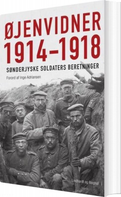 Øjenvidner 1914-1918 - Sønderjyske Soldaters Beretninger - Inge Adriansen - Bog