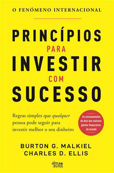 Princípios para Investir com Sucesso de Burton G. Malkiel e Charles D. Ellis - Regras Simples que Qualquer Pessoa Pode Seguir para Investir Melhor o seu Dinheiro