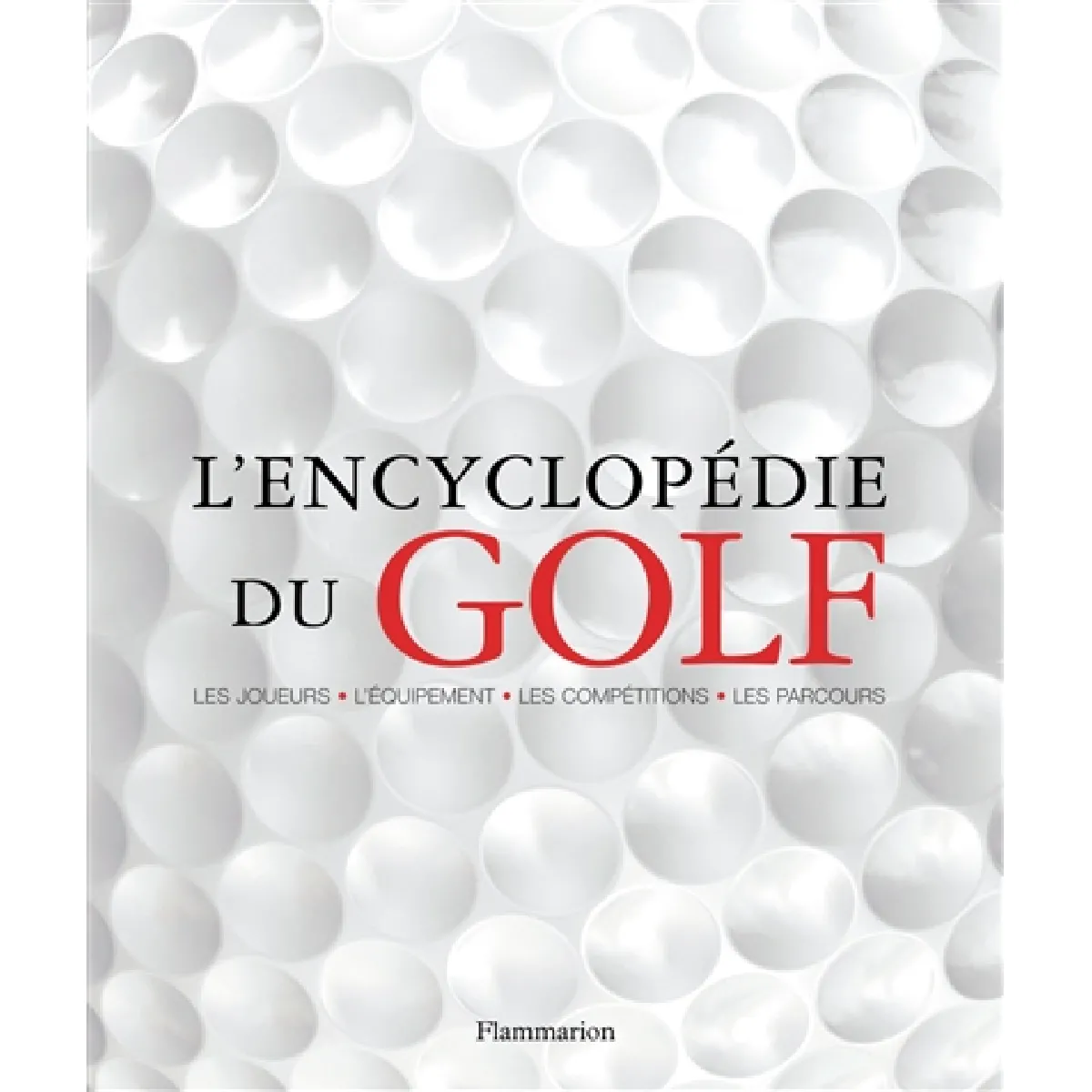 L'encyclopédie du golf : les joueurs, l'équipement, les coups, les terrains, les tournois · Occasion