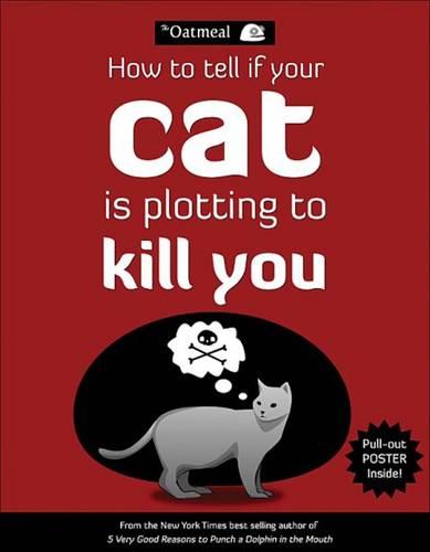 How to Tell If Your Cat Is Plotting to Kill You - The Oatmeal (Paperback)