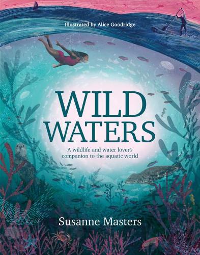 Wild Waters: A wildlife and water lover's companion to the aquatic world (Paperback)