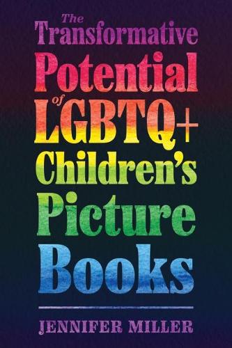 The Transformative Potential of LGBTQ+ Children's Picture Books - Children's Literature Association Series (Paperback)