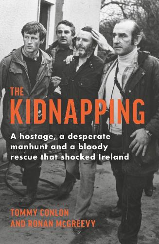 The Kidnapping: A hostage, a desperate manhunt and a bloody rescue that shocked Ireland (Paperback)