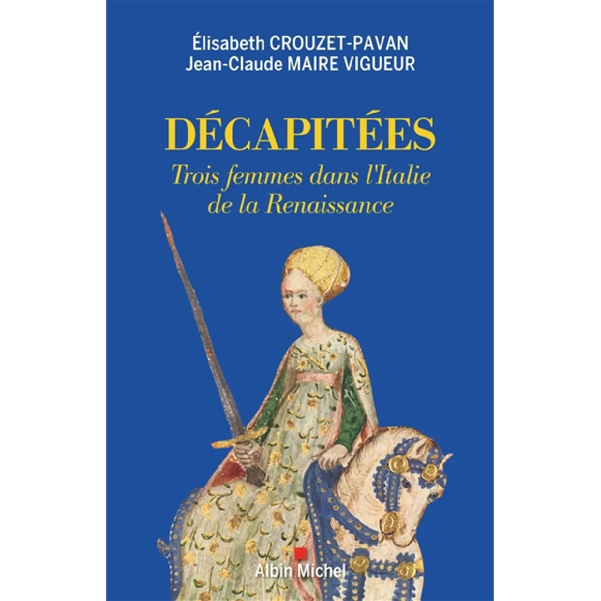Décapitées : trois femmes dans l'Italie de la Renaissance · Occasion