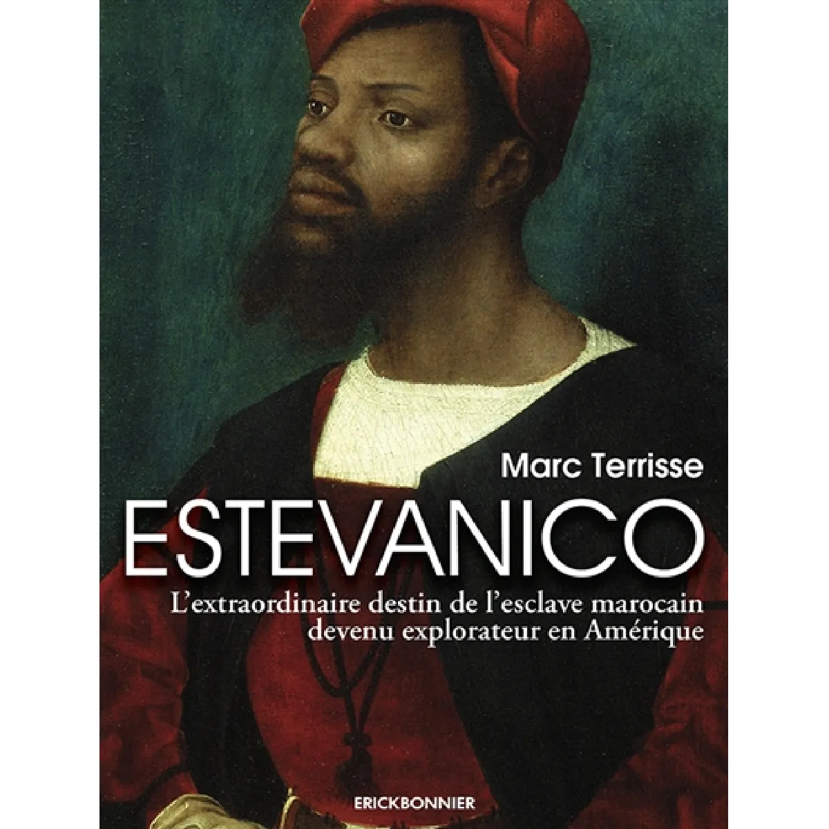 Estevanico : l'extraordinaire destin de l'esclave marocain devenu explorateur en Amérique · Occasion
