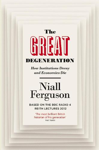 The Great Degeneration: How Institutions Decay and Economies Die (Paperback)