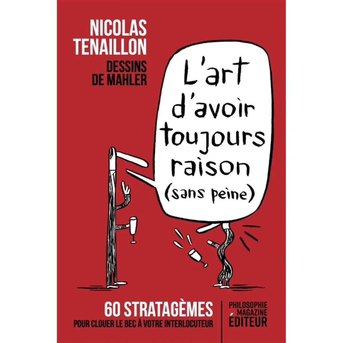 L'art d'avoir toujours raison (sans peine) : 60 stratagèmes pour clouer le bec à votre interlocuteur