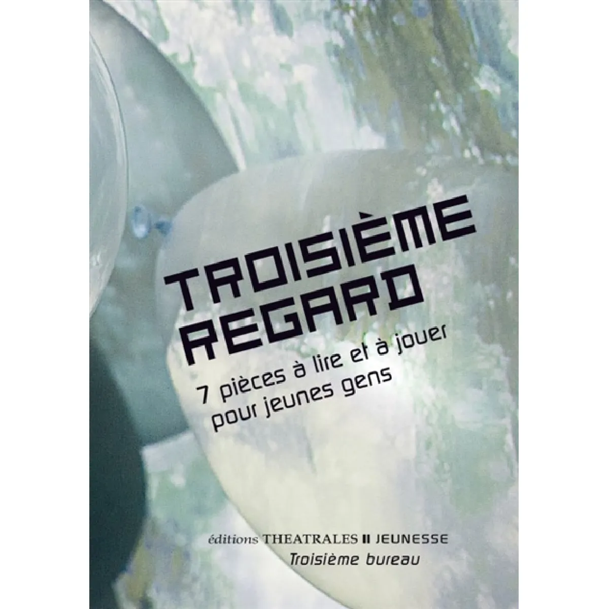 Troisième regard. 7 pièces à lire et à jouer pour jeunes gens · Occasion