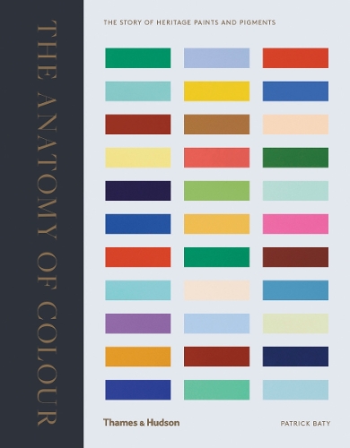 The Anatomy of Colour: The Story of Heritage Paints and Pigments (Hardback)