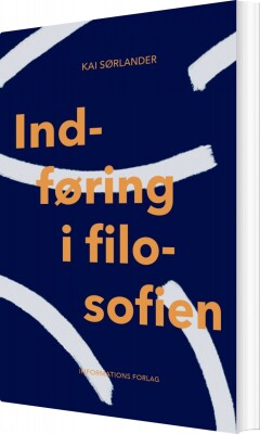 Indføring I Filosofien - Kai Sørlander - Bog