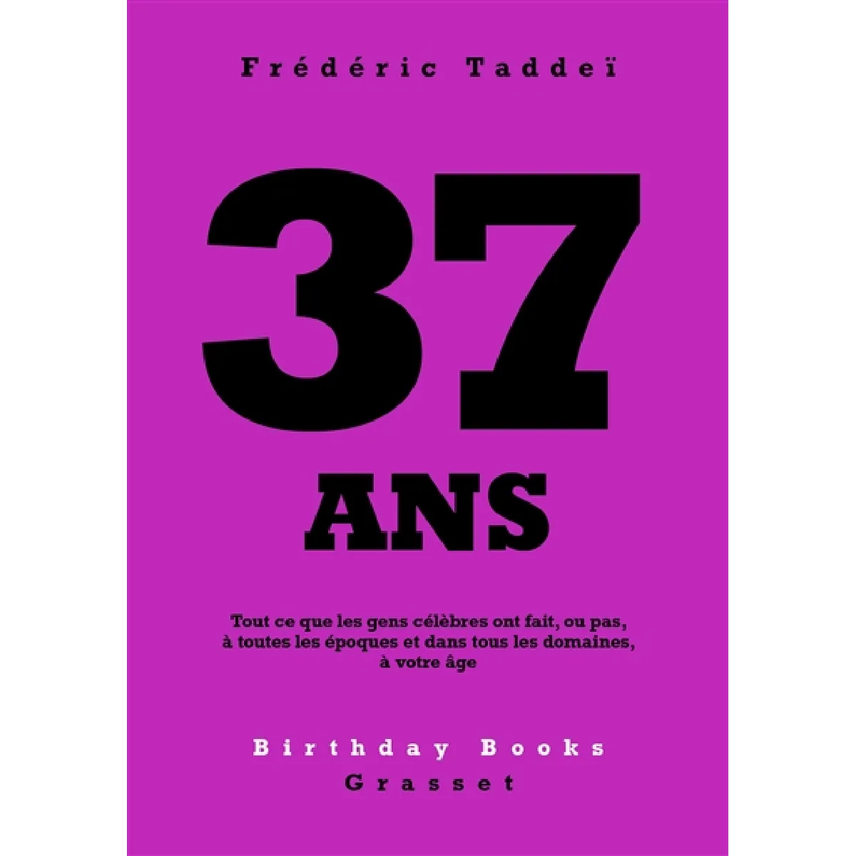 37 ans : tout ce que les gens célèbres ont fait, ou pas, à toutes les époques et dans tous les domaines, à votre âge · Occasion