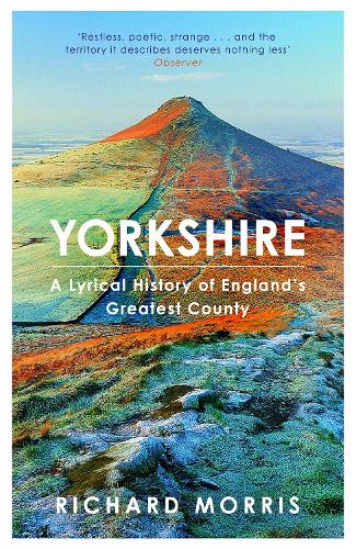 Yorkshire: A lyrical history of England's greatest county (Paperback)