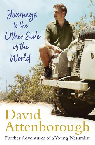 Journeys to the Other Side of the World: further adventures of a young David Attenborough (Paperback)