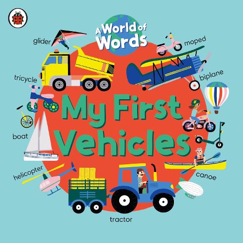 My First Vehicles: A World of Words - World of Words (Board book)