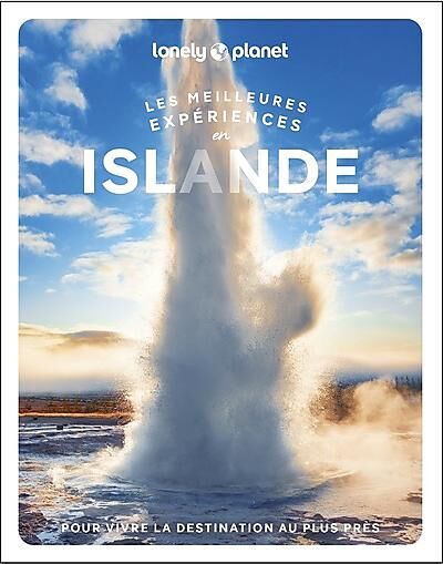 LONELY PLANET - LES MEILLEURES EXPERIENCES EN ISLANDE