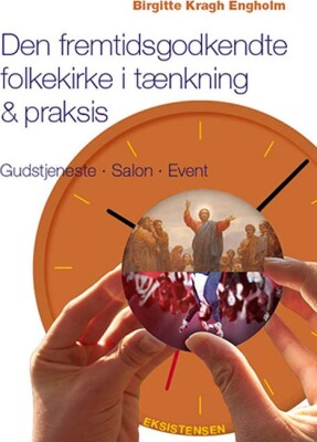 Den Fremtidsgodkendte Folkekirke I Tænkning & Praksis - Birgitte Kragh Engholm - Bog