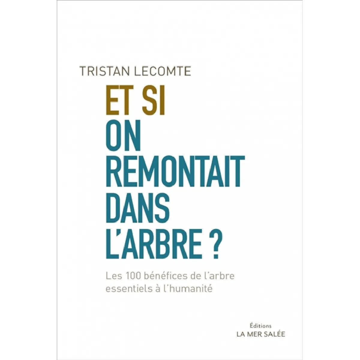 Et si on remontait dans l'arbre ? : les 100 bénéfices de l'arbre essentiels à l'humanité · Occasion