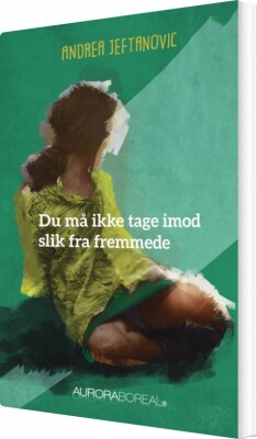 Du Må Ikke Tage Imod Slik Fra Fremmede Ret - Andrea Jeftanovic - Bog