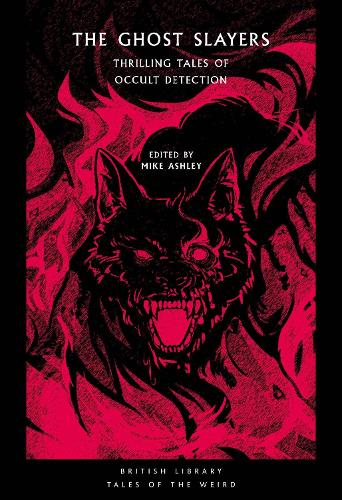The Ghost Slayers: Thrilling Tales of Occult Detection - British Library Tales of the Weird 29 (Paperback)