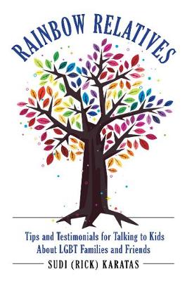 Rainbow Relatives: Real-World Stories and Advice on How to Talk to Kids About LGBTQ+ Families and Friends (Paperback)