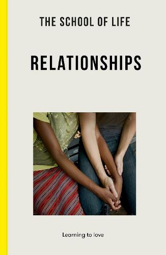The School of Life: Relationships: learning to love (Paperback)