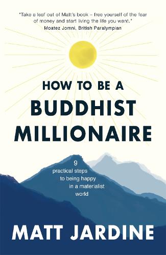 How to be a Buddhist Millionaire: 9 practical steps to being happy in a materialist world (Paperback)