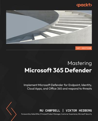 Mastering Microsoft 365 Defender: Implement Microsoft Defender for Endpoint, Identity, Cloud Apps, and Office 365 and respond to threats (Paperback)