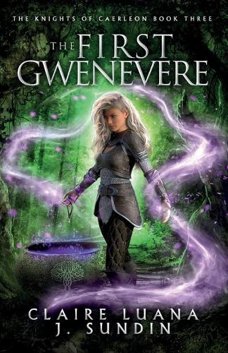 The First Gwenevere: An Arthurian Legend Reverse Harem Romance - Knights of Caerleon 3 (Paperback)