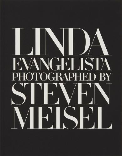 Linda Evangelista Photographed by Steven Meisel (Hardback)