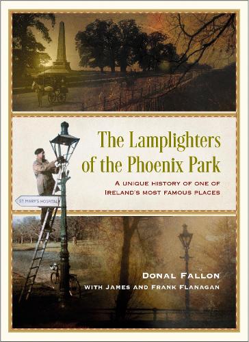 The Lamplighters of the Phoenix Park: A unique history of one of Ireland's most famous places (Hardback)